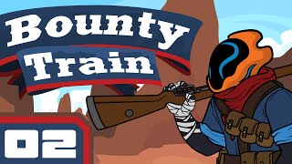 We Don't Go To Buffalo Anymore - Let's Play Bounty Train [Early Access] - Part 2