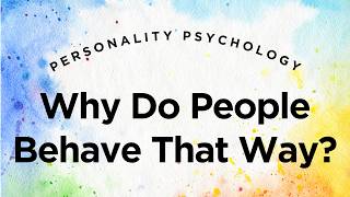 Why Do People Behave That Way? Personality Defined - Personality Psychology Lecture 1