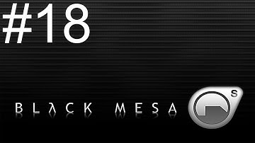 Black Mesa - Walkthrough - Part 18 - I Love You, Man