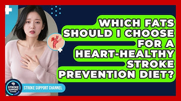 Which Fats Should I Choose For A Heart-healthy Stroke Prevention Diet? - Stroke Support Channel