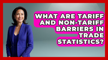 What Are Tariff And Non-tariff Barriers In Trade Statistics? - International Policy Zone
