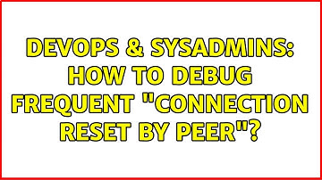 DevOps & SysAdmins: How to debug frequent "connection reset by peer"?