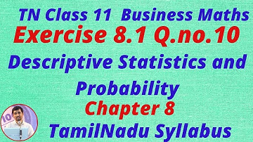 TN Class 11 Business Maths Descriptive Statistics & Probability Ex 8.1 Q.no.10 TamilNadu NewSyllabus