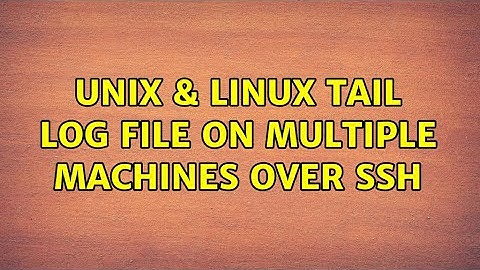 Unix & Linux: Tail log file on multiple machines over ssh (3 Solutions!!)