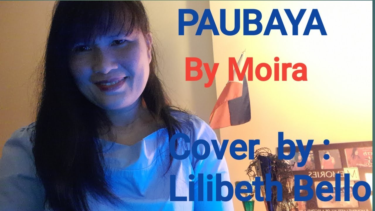 PAUBAYA ||BY MOIRA COVER BY ||LILIBETH BELLO uNang subok na request ni kabayan