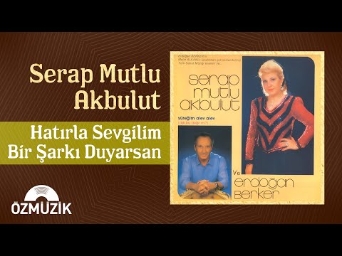 Serap Mutlu Akbulut - Hatırla Sevgilim / Bir Şarkı Duyarsan | (Official Audio)