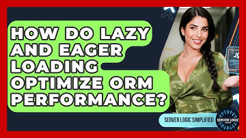 How Do Lazy And Eager Loading Optimize ORM Performance? - Server Logic Simplified