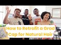How To Retrofit a Grad Cap for Natural Hair