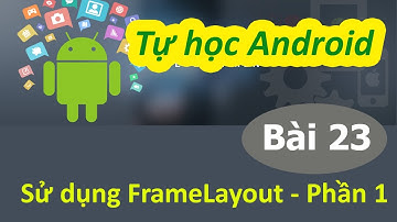 Lập trình Android - Bài 23 FrameLayout - FrameLayout 01