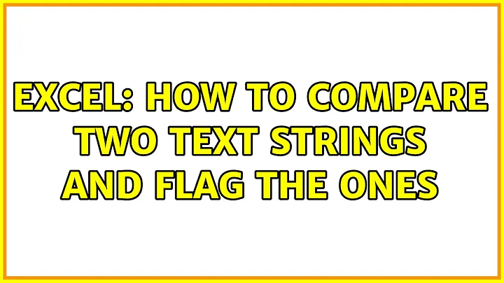 Excel: How to compare two text strings and flag the ones (2 Solutions!!)