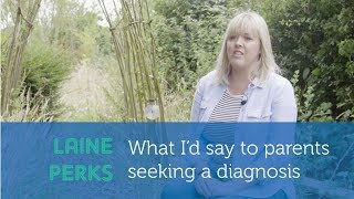 Laine Perks: What I'd say to parents seeking an autism diagnosis
