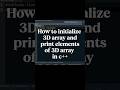 How to initialize 3D array and print elements of 3D array in c++ #shorts #youtubeshorts #coding #c++