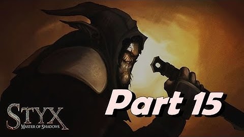 Styx: Master of Shadows - FLYING SKULLS (Walkthrough Part 15)