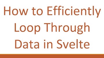 How to Efficiently Loop Through Data in Svelte