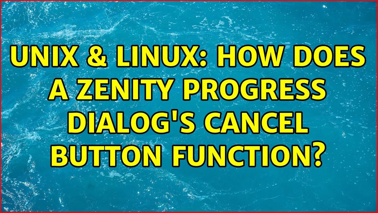 Unix & Linux: How does a Zenity progress dialog's cancel button ...