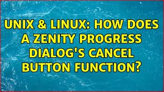 Unix & Linux: How does a Zenity progress dialog's cancel button function?
