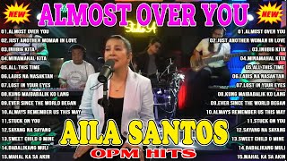 ALMOST OVER YOU 😍 Nonstop AILA SANTOS 2024 💢 Best of OPM Love Songs 2024 💞💞💞