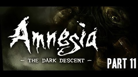 HOW DO I WORK THIS THING?! Amnesia: The Dark Descent Let