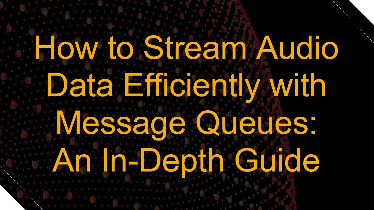 How to Stream Audio Data Efficiently with Message Queues: An In-Depth ...
