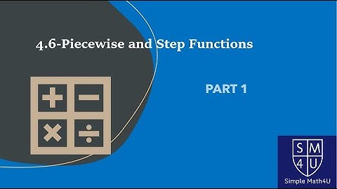 4.6 - Piecewise and step functions - Part 1