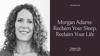 Morgan Adams: Reclaim Your Sleep, Reclaim Your Life | The Sakara Life Podcast