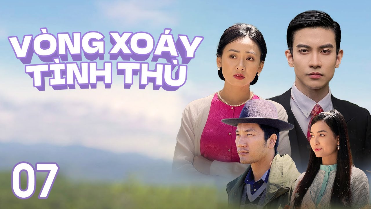 [Phim Việt Nam] VÒNG XOÁY TÌNH THÙ || Tập 07 || Phim Tâm Lý, Tình Cảm, Gia Đình vào những năm 1950