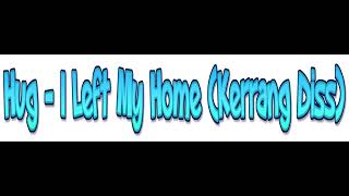 Hug - I left My Home (Kerrang Diss)