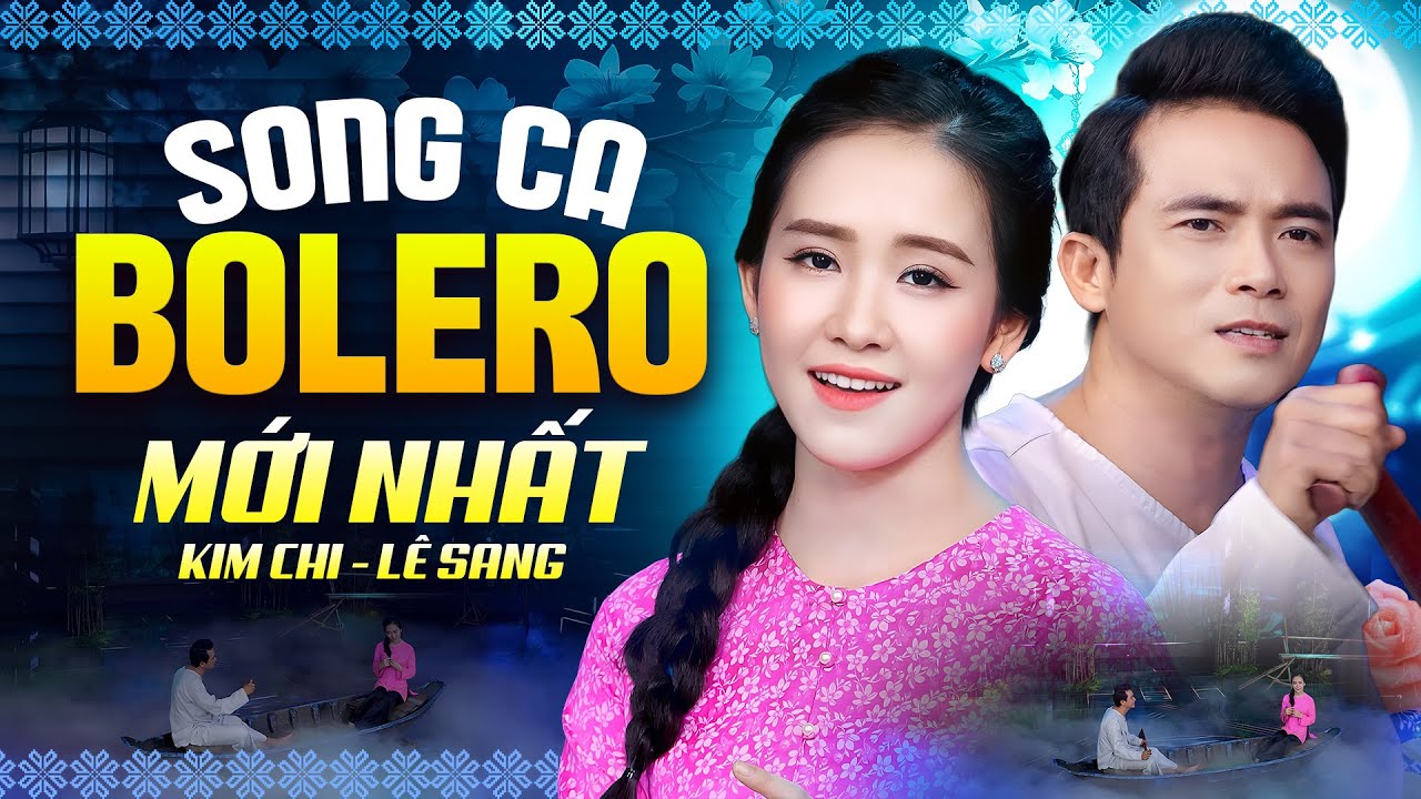 KIM CHI, LÊ SANG Song Ca Bolero Hay Nhất Mọi Thời Đại - 1000 Người Nghe Thì 999 Người Khen Hay