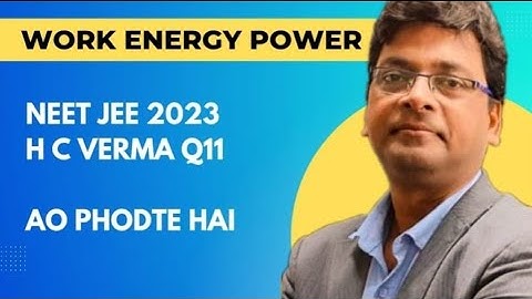 Work Energy Power H c Verma Q11 || Class 11 Physics JEE NEET BITSAT