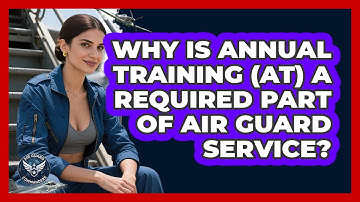 Why Is Annual Training (AT) A Required Part Of Air Guard Service? - Air Guard Commanders