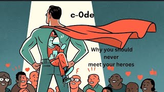 Why you should never meet your heroes