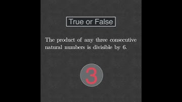The product of any three consecutive natural numbers is divisible by 6. | True of false