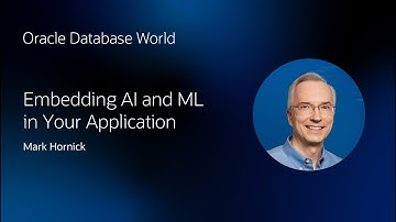 Embedding AI/ML in Your Application Using Oracle Machine Learning