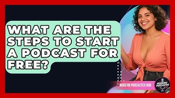 What Are the Steps to Start a Podcast for Free? | Modern Podcaster Hub News