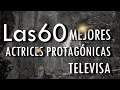 Las 60 Mejores Actrices Protagónicas en Telenovelas de Televisa (HD)