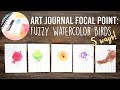 Art Journal Focal Point: Fuzzy Watercolor Birds 5 Ways!