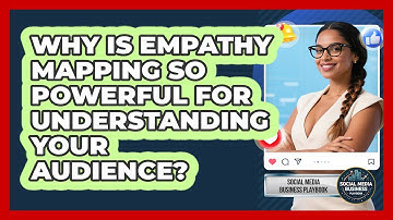 Why Is Empathy Mapping So Powerful For Understanding Your Audience? - Social Media Business Playbook