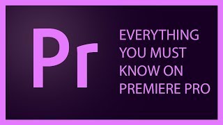 Everything You MUST KNOW on Premiere Pro CC about VIDEO EDITING