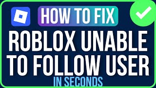 UNABLE TO FOLLOW USER ROBLOX [FIXED] | How to Fix Unable to Follow User Roblox Problem