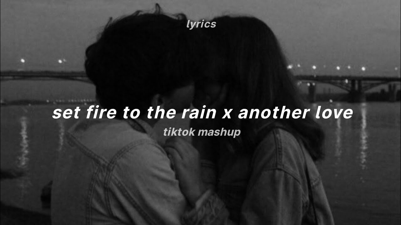 Set Fire To The Rain X Another Love (Lyrics) 