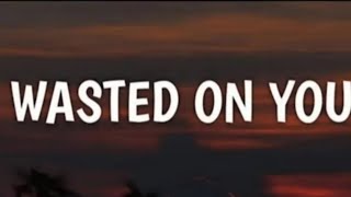 Morgan Wallen - Wasted On You Lyrics