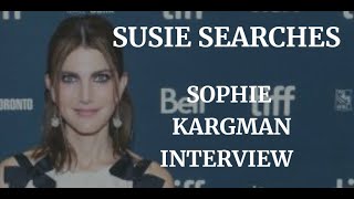 SUSIE SEARCHES -  SOPHIE KARGMAN INTERVIEW ( 2023)