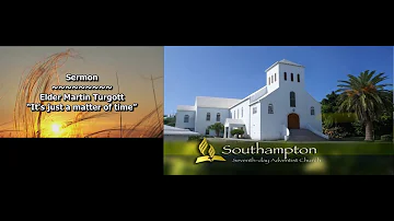 Sabbath School w/Bro. S. Wilson// Sermon, 'It's just a Matter of time.' by Elder Martin Turgott