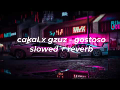 CAKAL x GZUZ - GOSTOSO (slowed + reverb)