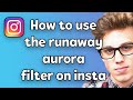 How to use the Runaway Aurora filter effect on Instagram | 2021 METHOD