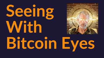 Seeing With Bitcoin Eyes