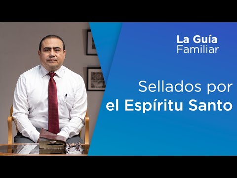 Sellados por el Espíritu Santo, Pr. Salvador Chávez | La Guía Familiar.
