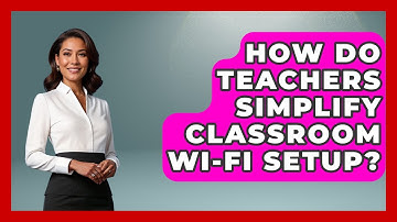 How Do Teachers Simplify Classroom Wi-Fi Setup? - Teacher Tech Toolbox