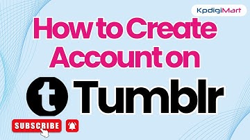 How to Create Account on Tumblr | Step-by-Step Tumblr Sign-Up Guide | KpdigiMart
