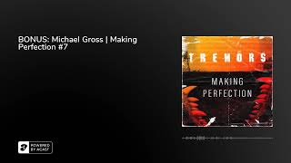 BONUS: Michael Gross | Making Perfection #7